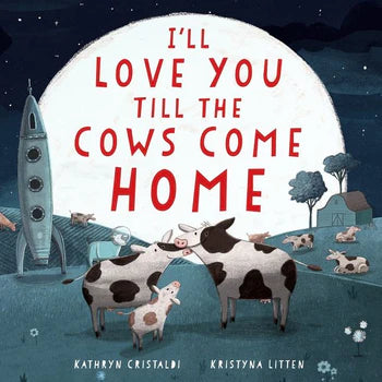 I'll Love you till the cows come home! A kids Book