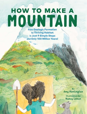How to Make a Mountain: in Just 9 Simple Steps and Only 100 Million Years! Books Chronicle Books 